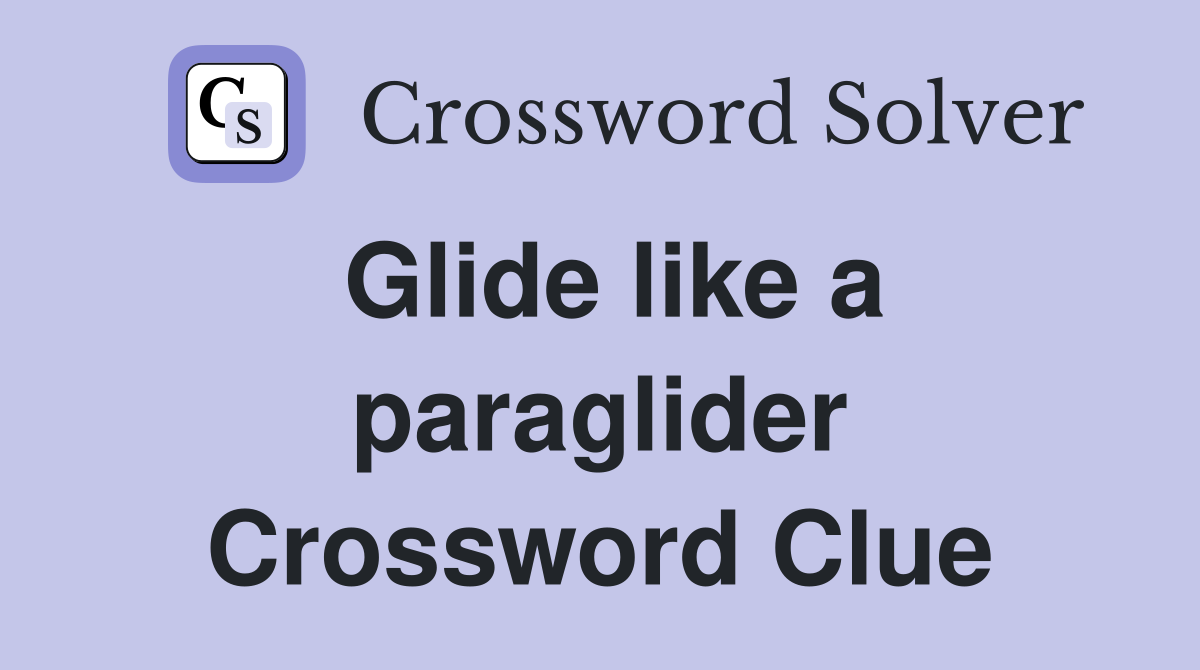 Glide like a paraglider Crossword Clue