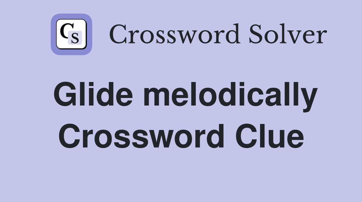 Glide melodically Crossword Clue