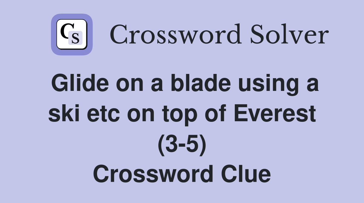 Glide on a blade using a ski etc on top of Everest (3-5) Crossword Clue