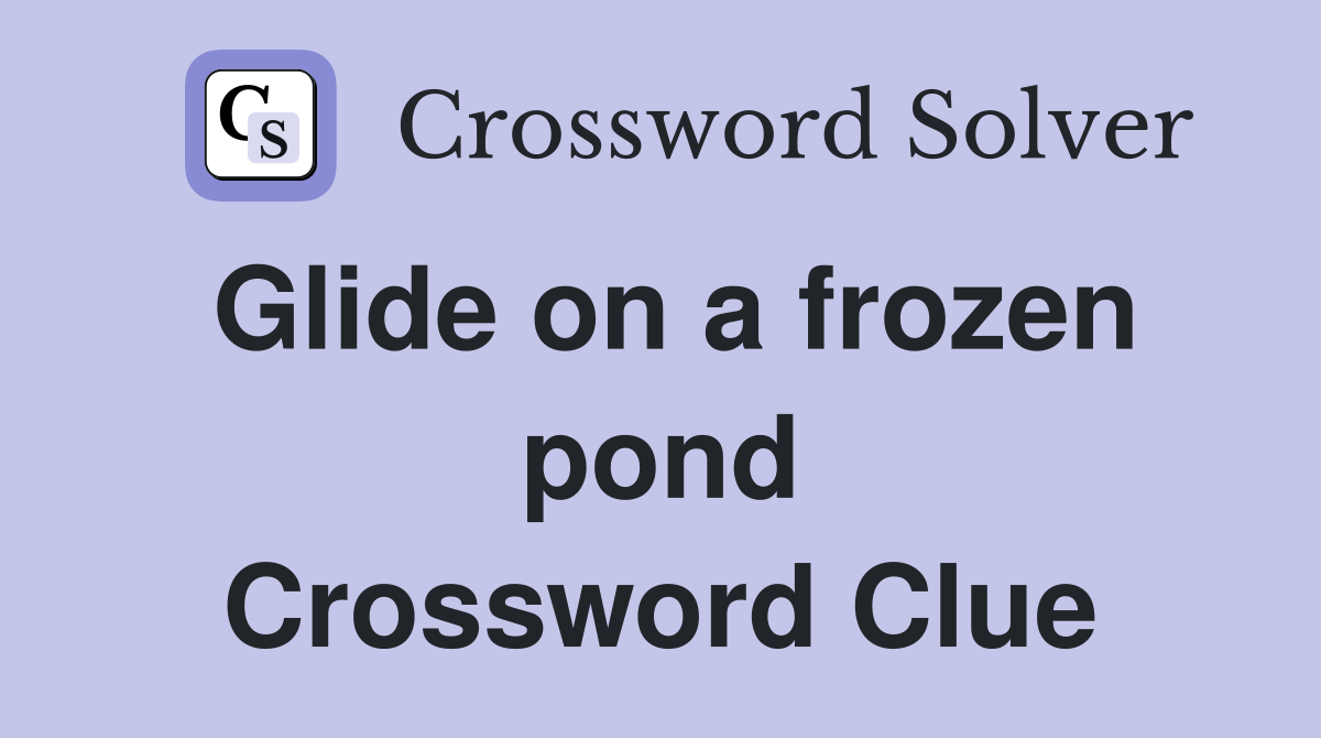Glide on a frozen pond Crossword Clue