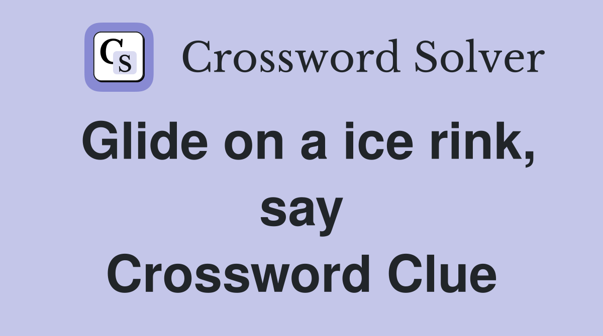 Glide on a ice rink, say Crossword Clue