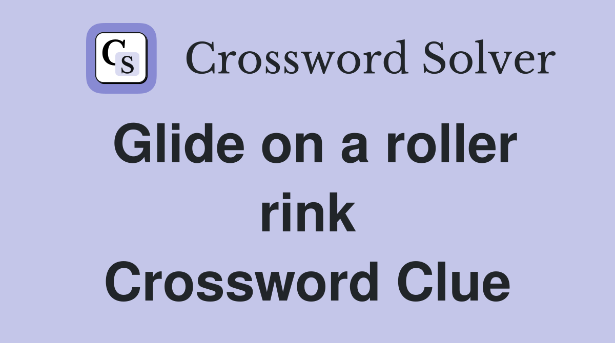Glide on a roller rink Crossword Clue