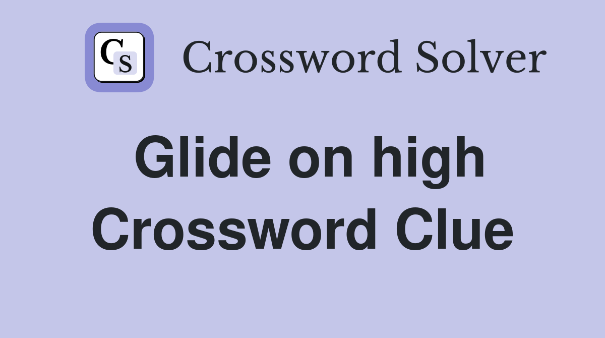 Glide on high Crossword Clue