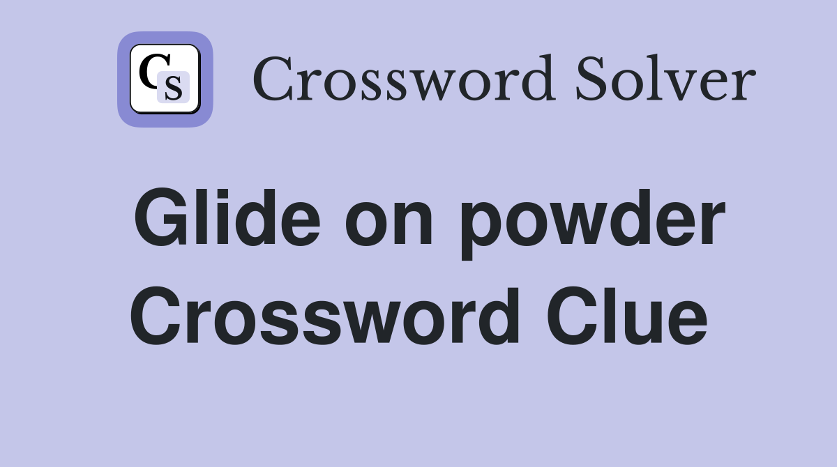 Glide on powder Crossword Clue