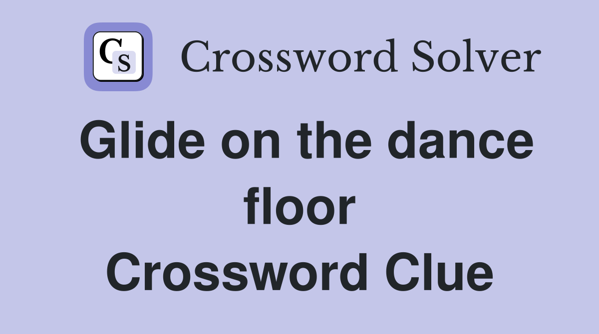 Glide on the dance floor Crossword Clue