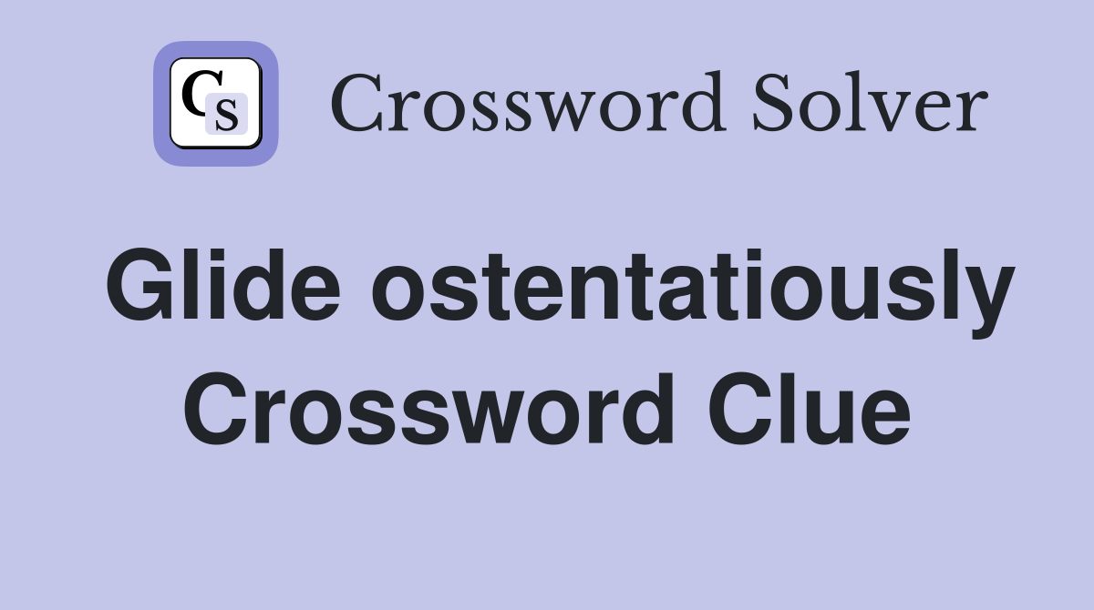 Glide ostentatiously Crossword Clue