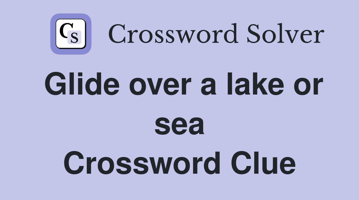 Glide over a lake or sea Crossword Clue