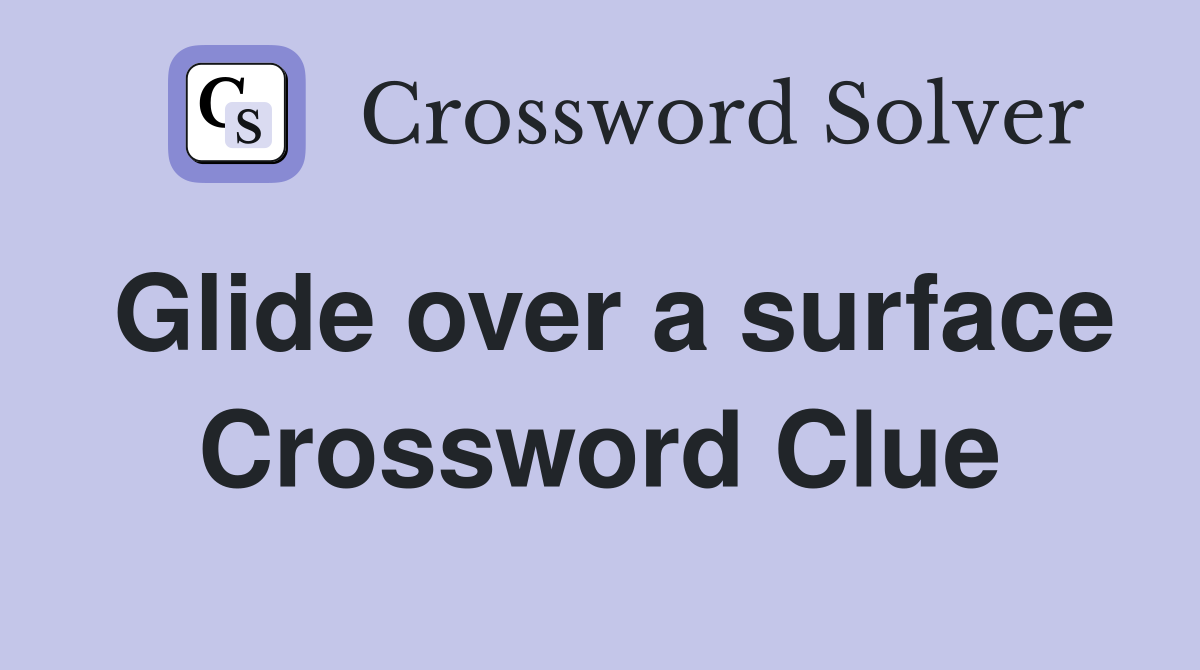 Glide over a surface Crossword Clue