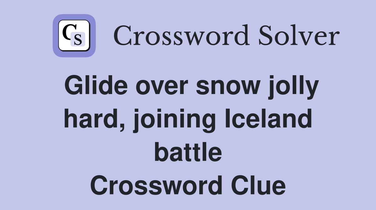Glide over snow jolly hard, joining Iceland battle Crossword Clue
