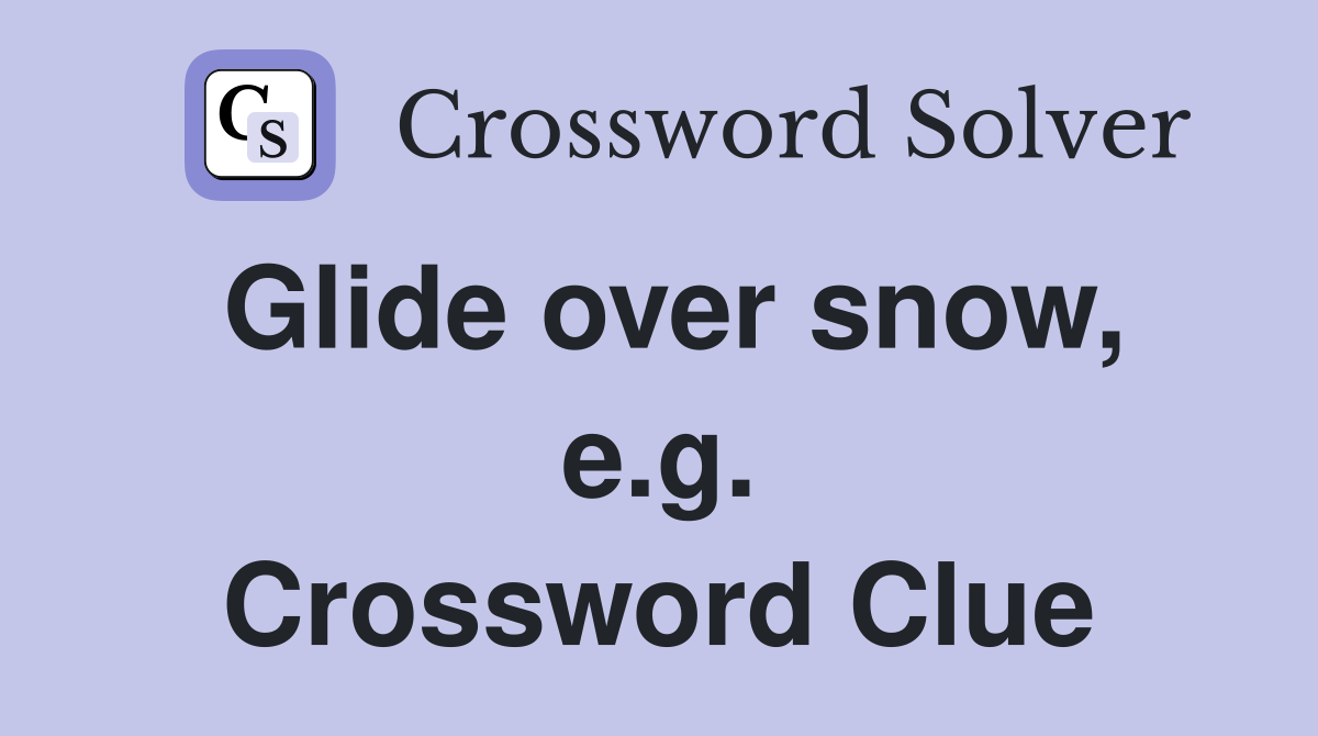 Glide over snow, e.g. Crossword Clue