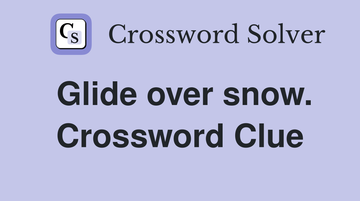 Glide over snow. Crossword Clue