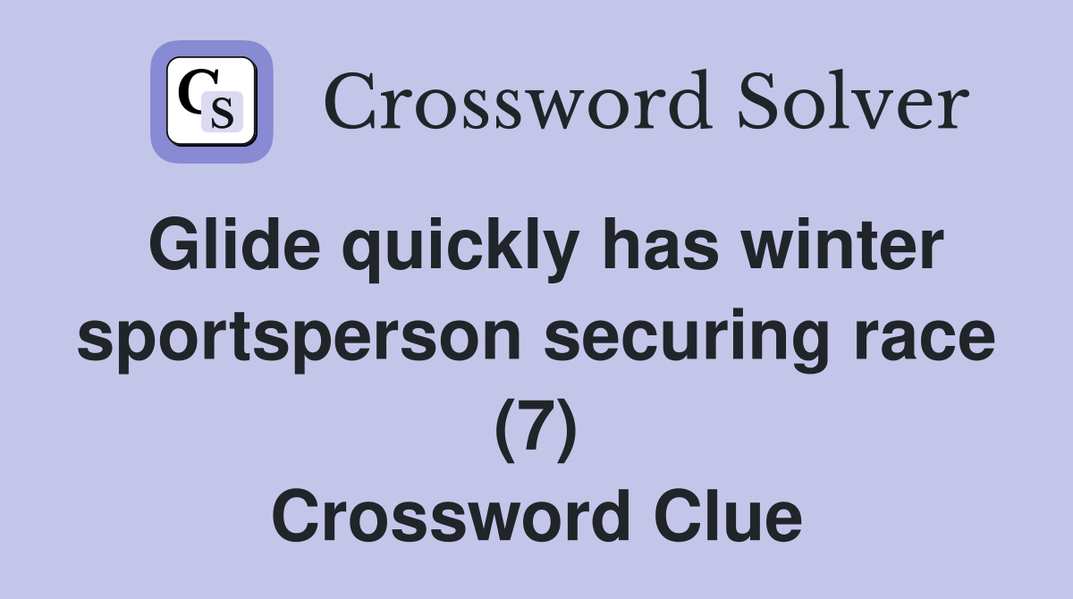 Glide quickly has winter sportsperson securing race (7) Crossword Clue