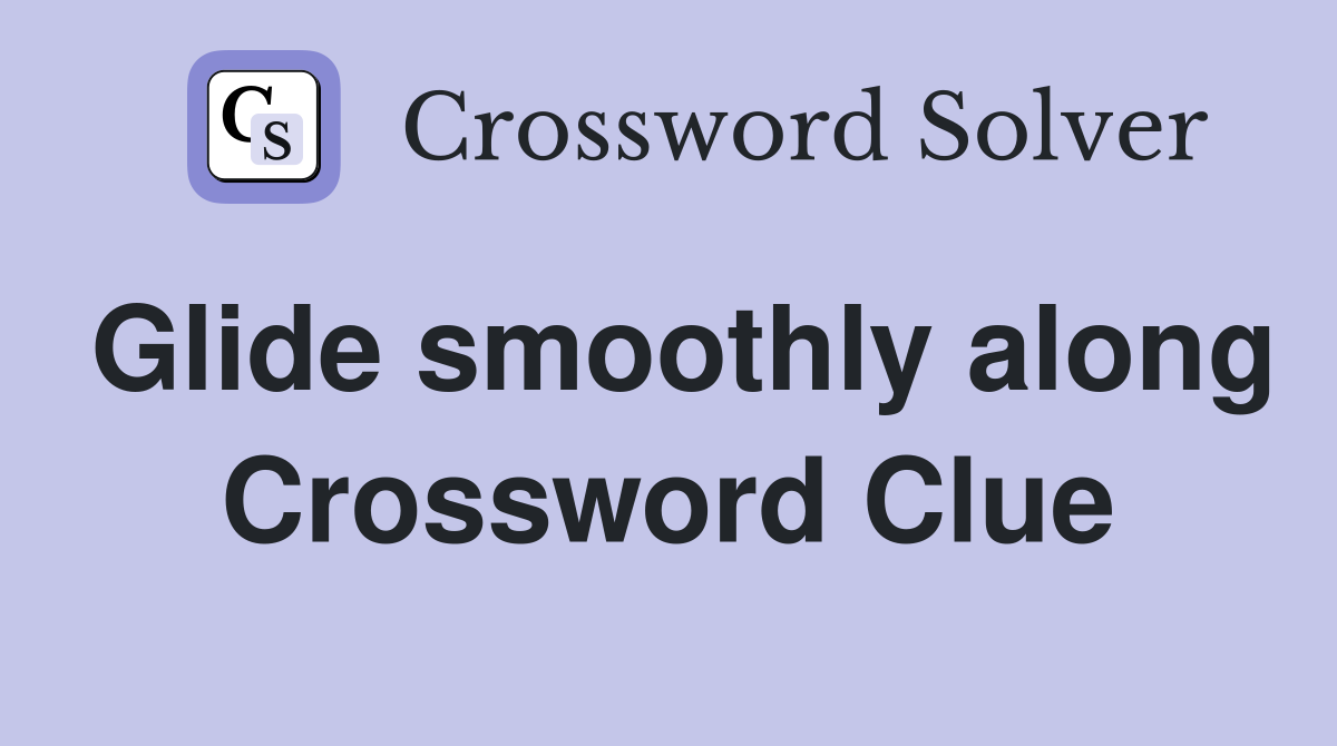 Glide smoothly along Crossword Clue