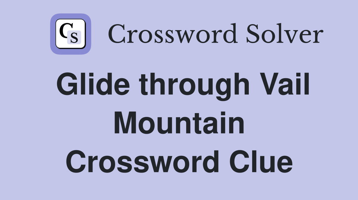 Glide through Vail Mountain Crossword Clue
