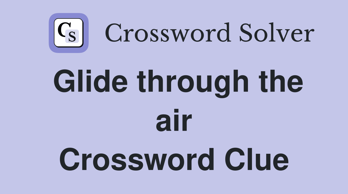 Glide through the air Crossword Clue