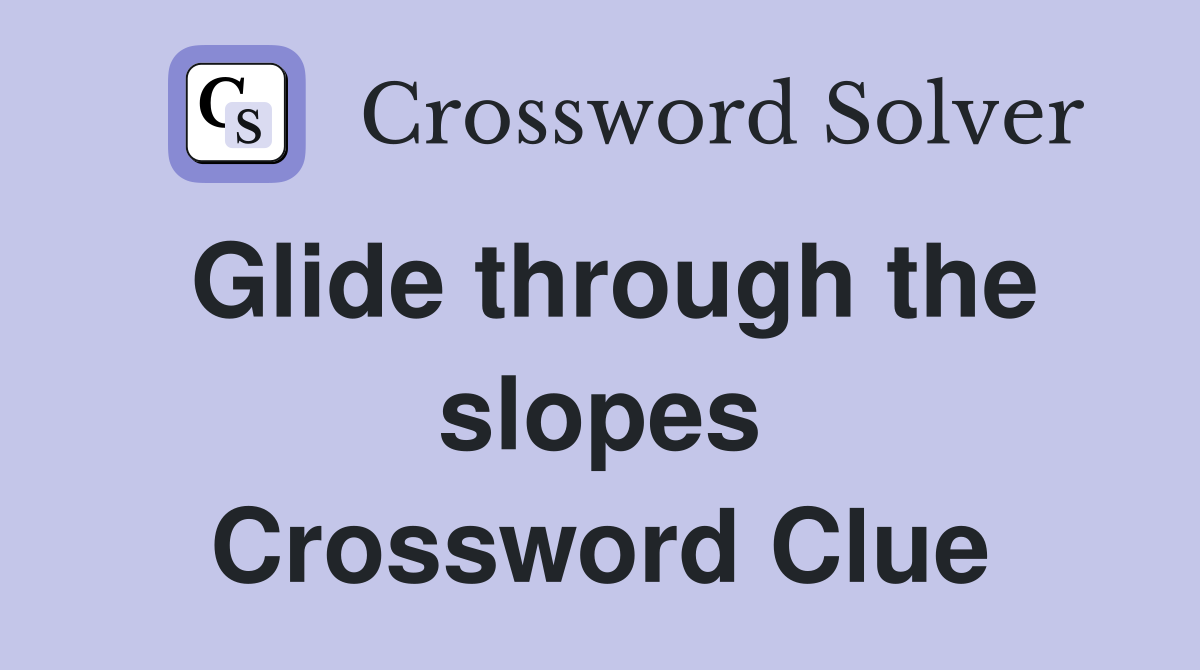 Glide through the slopes Crossword Clue