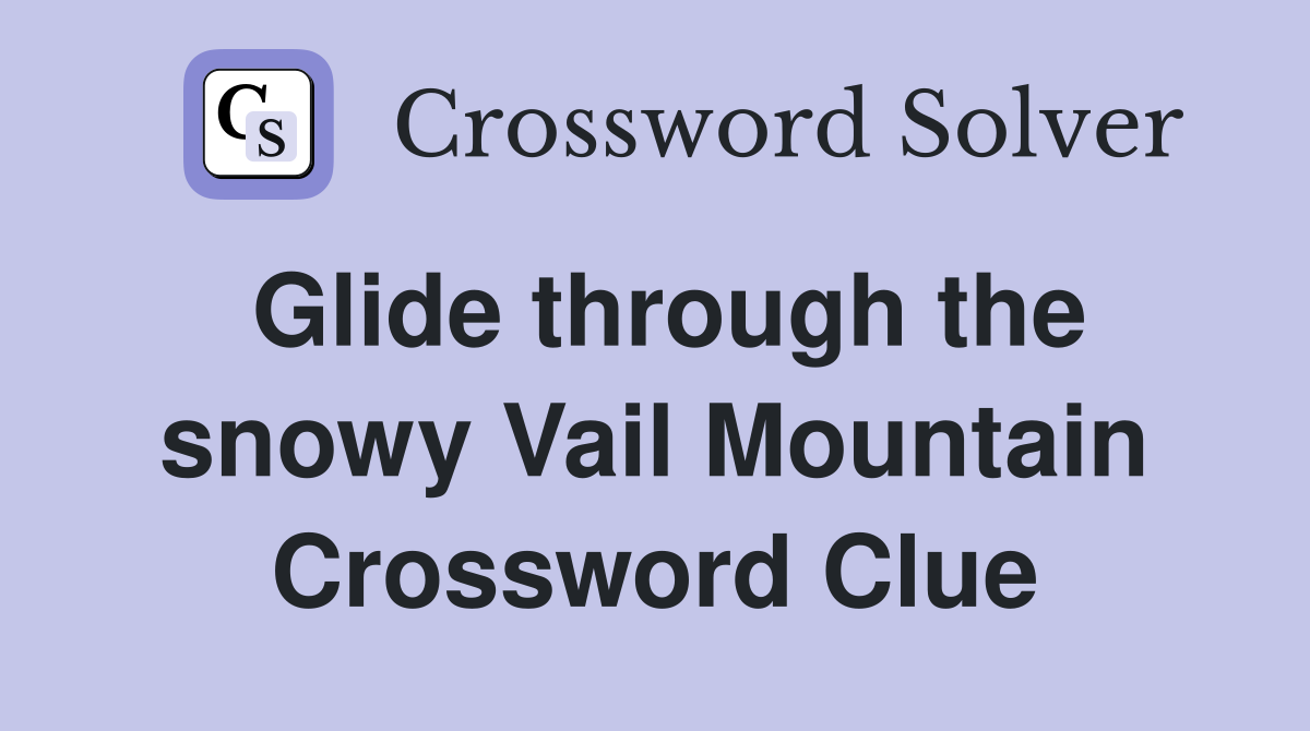 Glide through the snowy Vail Mountain Crossword Clue