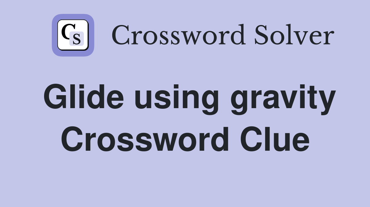 Glide using gravity Crossword Clue Answers Crossword Solver