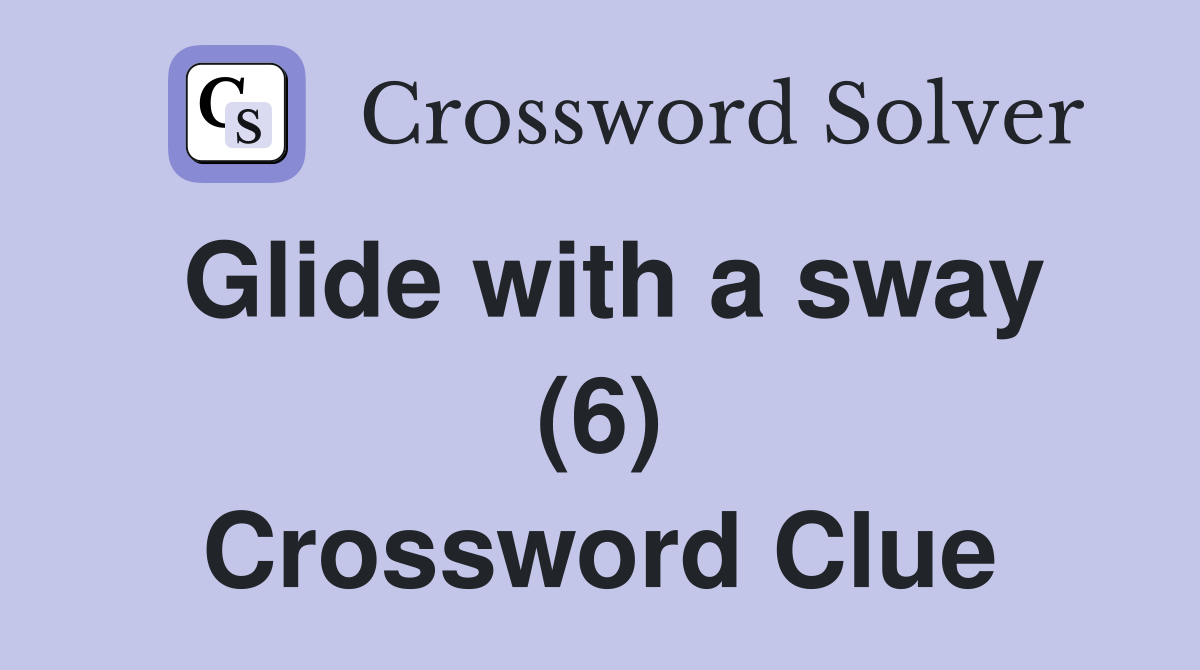 Glide with a sway (6) Crossword Clue
