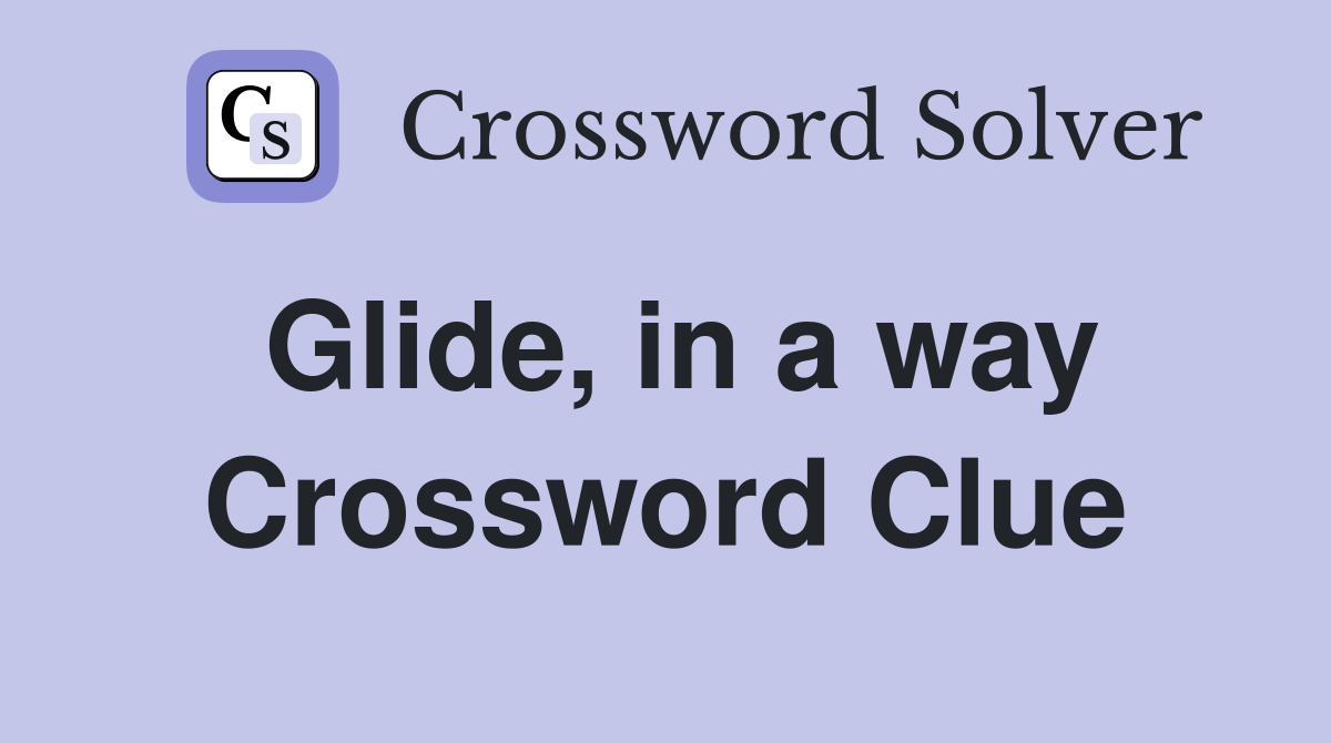 Glide, in a way Crossword Clue