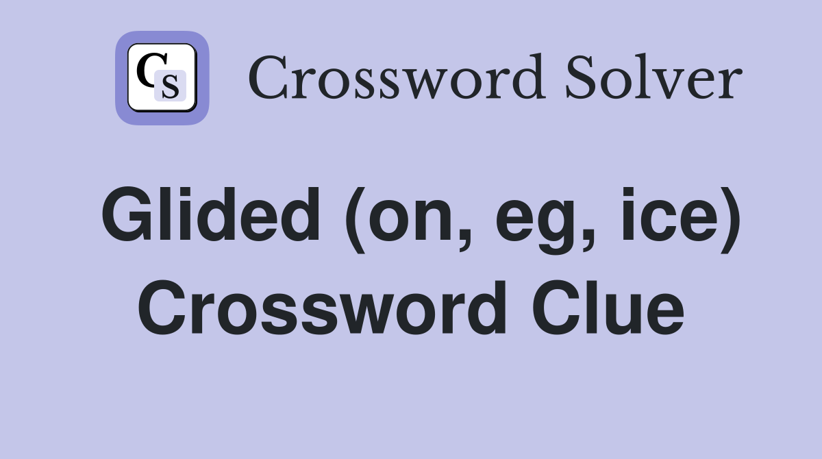 Glided (on, eg, ice) Crossword Clue