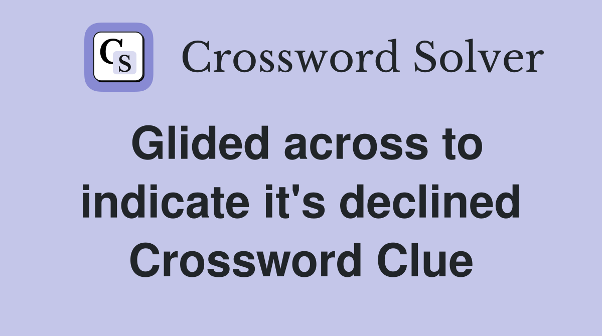 Glided across to indicate it's declined Crossword Clue