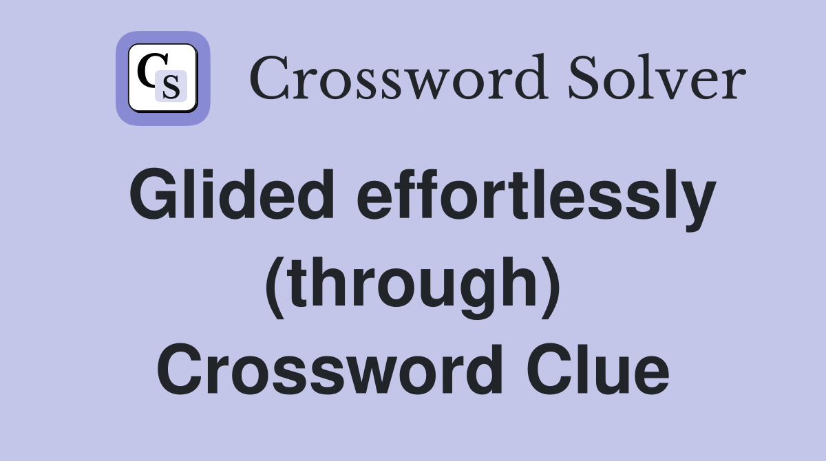 Glided effortlessly (through) Crossword Clue