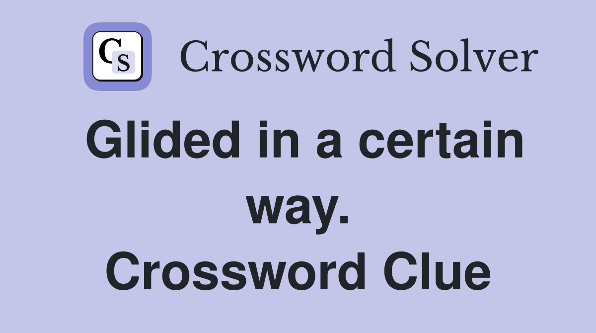 Glided in a certain way. Crossword Clue