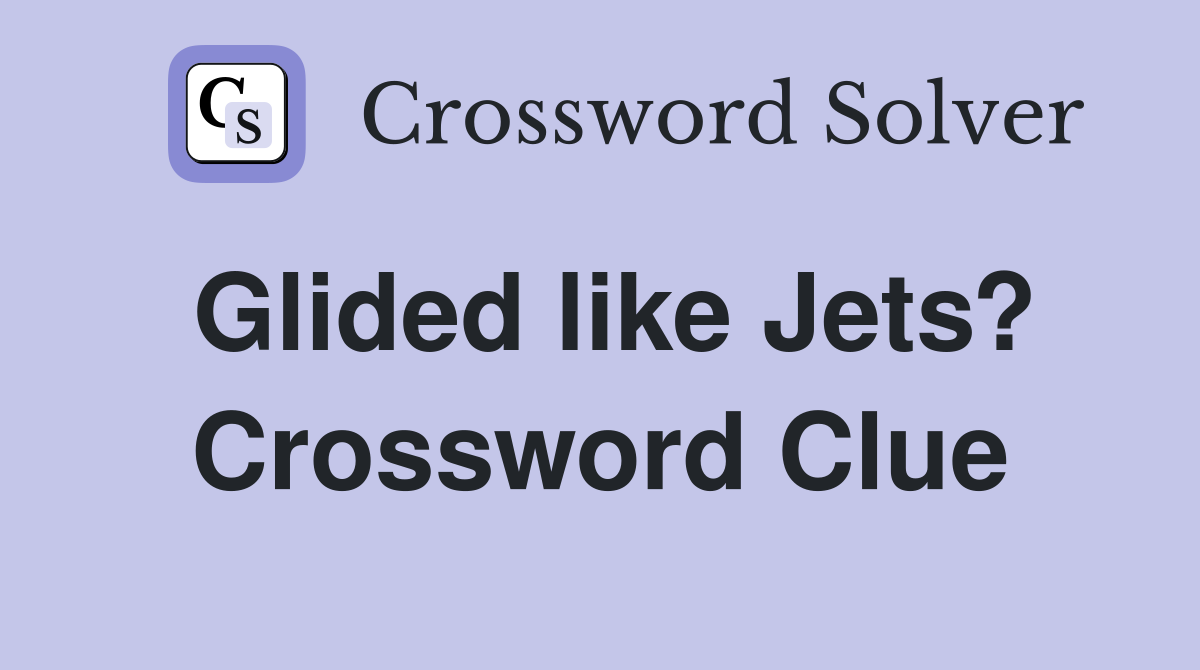 Glided like Jets? Crossword Clue