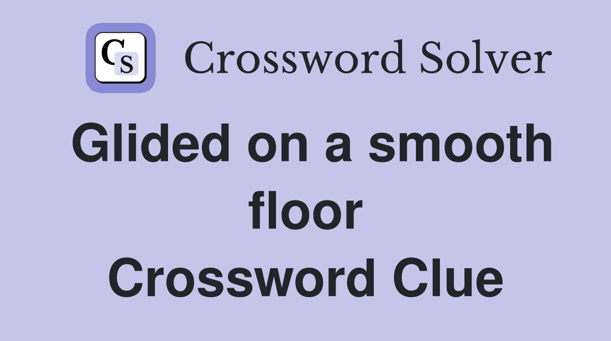 Glided on a smooth floor Crossword Clue