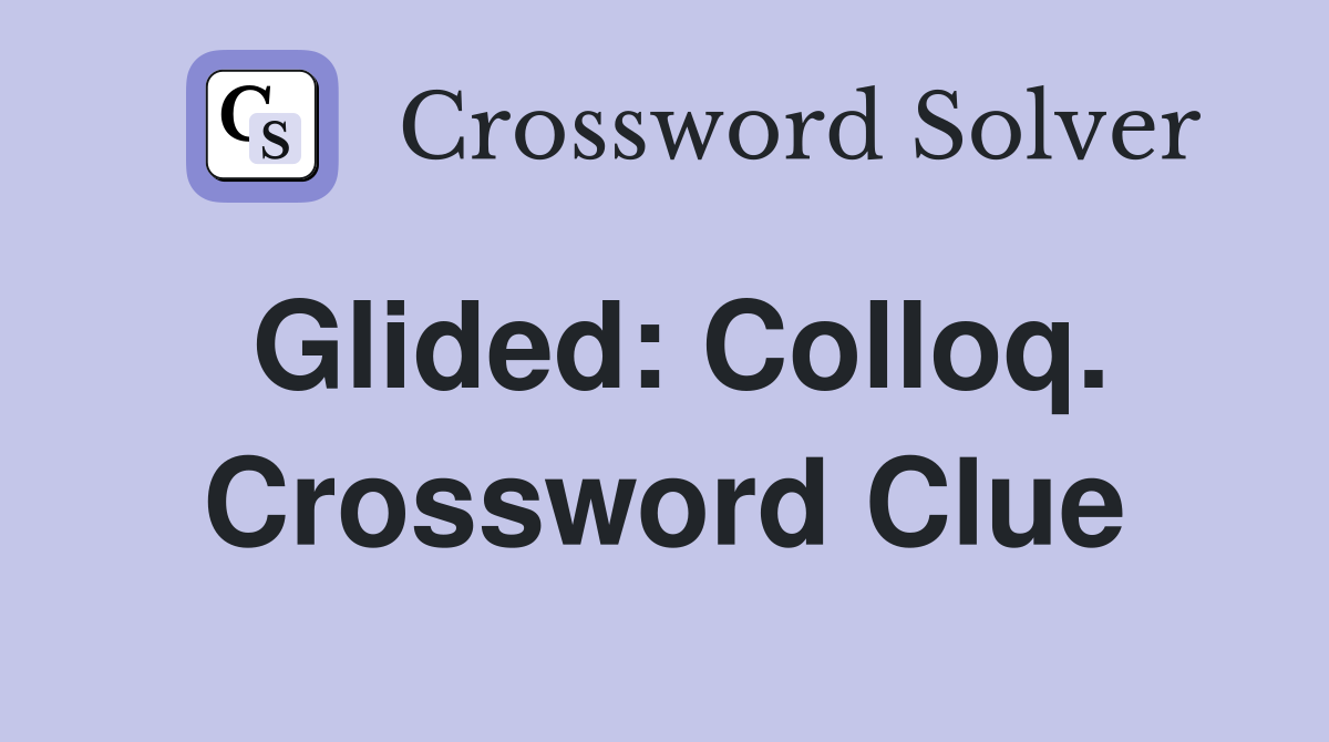 Glided: Colloq. Crossword Clue