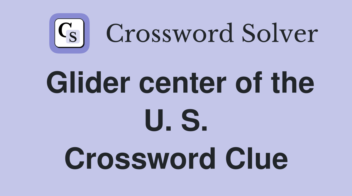 Glider center of the U. S. Crossword Clue