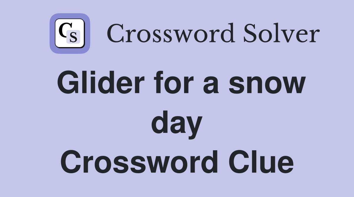 Glider for a snow day Crossword Clue