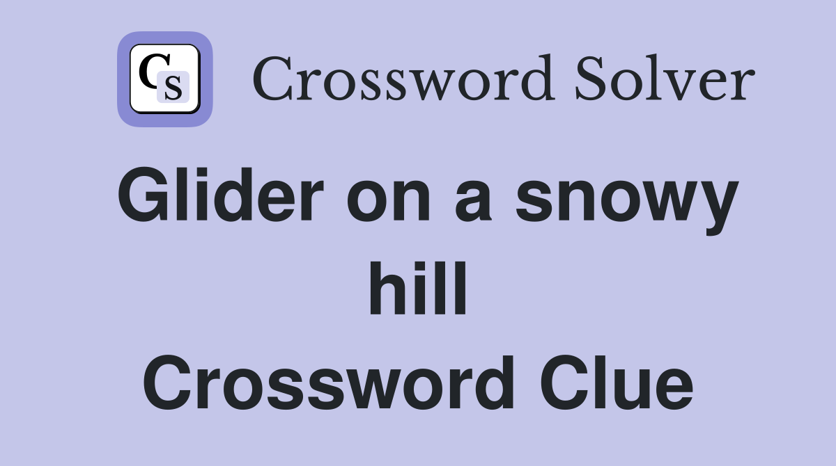 Glider on a snowy hill Crossword Clue