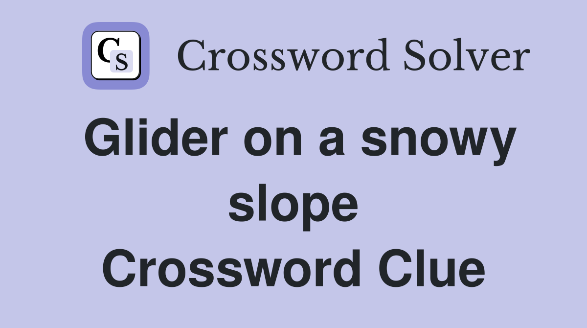 Glider on a snowy slope Crossword Clue