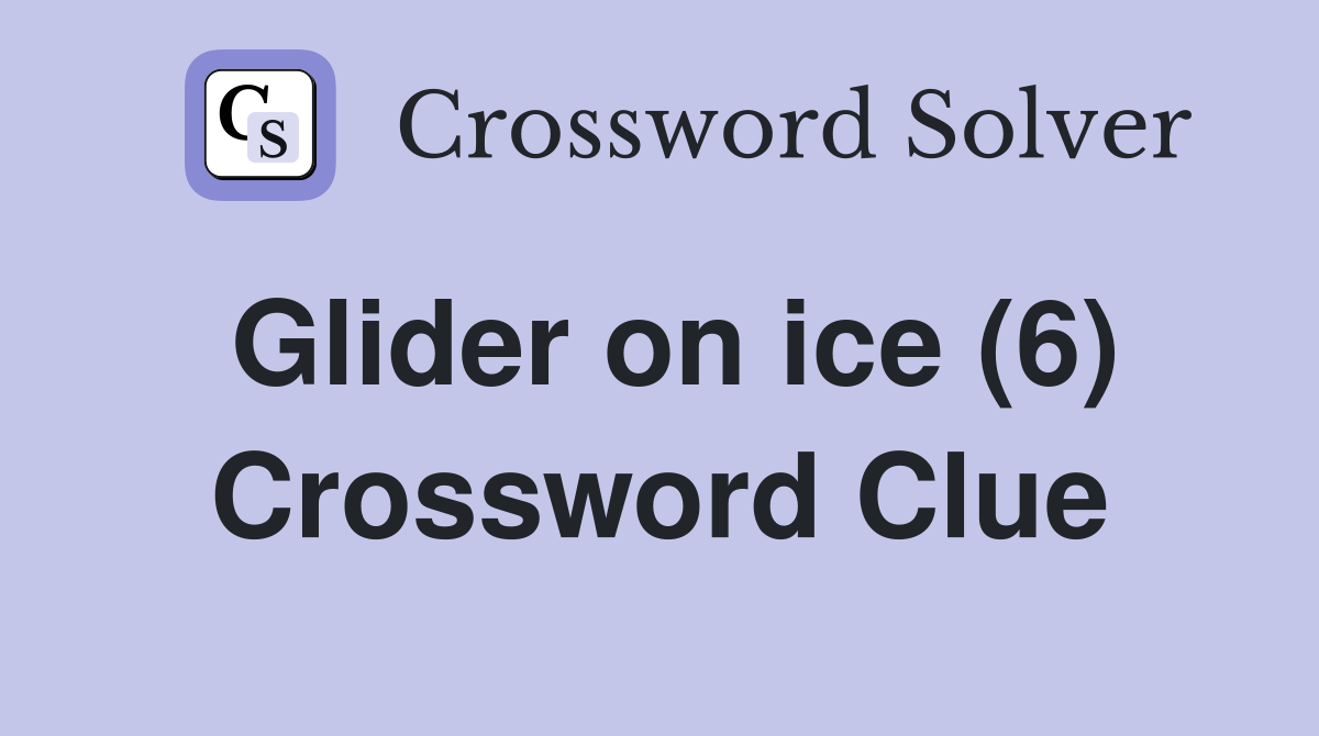 Glider on ice (6) Crossword Clue
