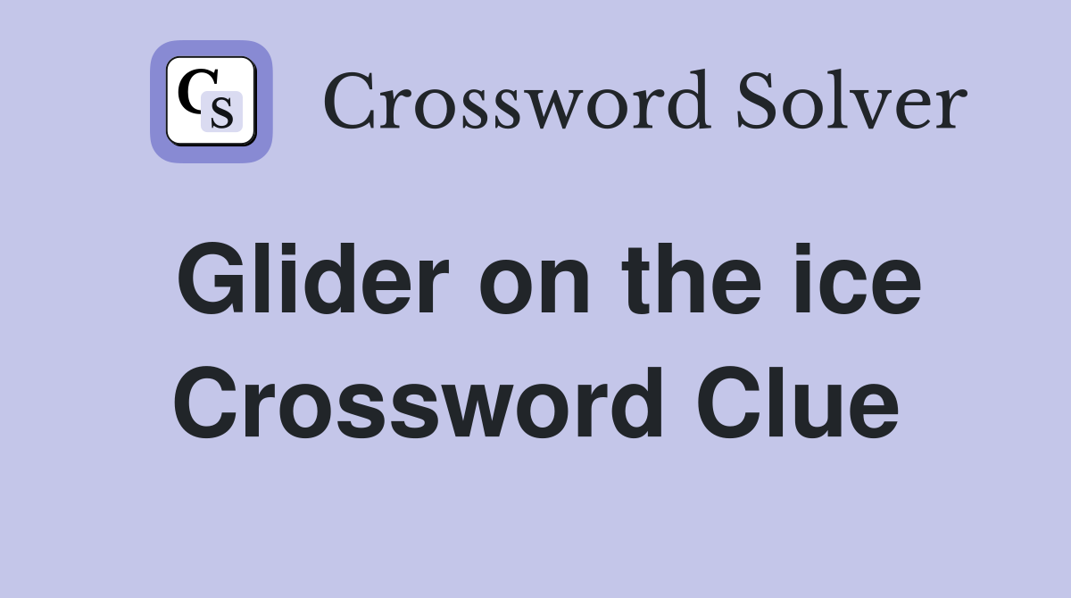 Glider on the ice Crossword Clue