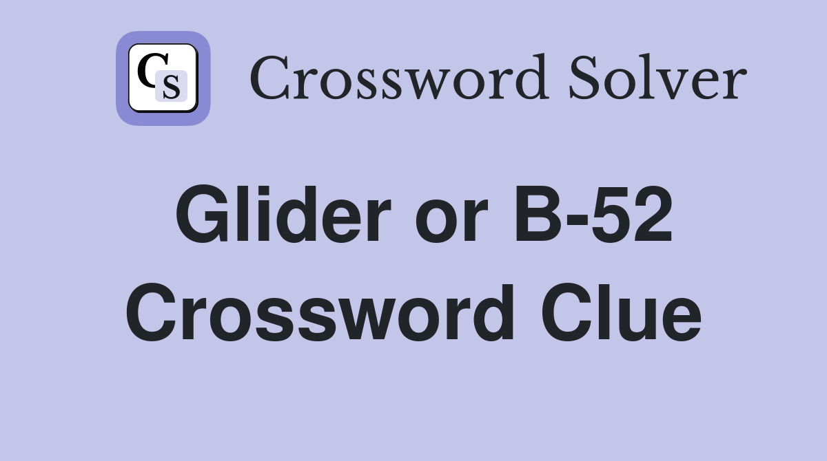 Glider or B-52 Crossword Clue