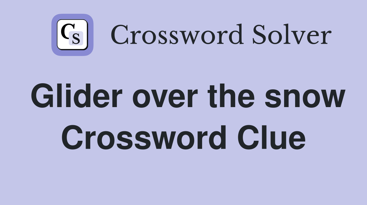 Glider over the snow Crossword Clue
