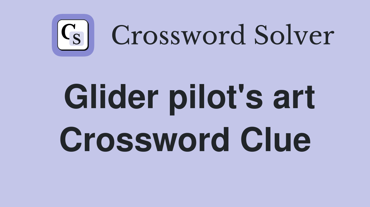 Glider pilot's art Crossword Clue