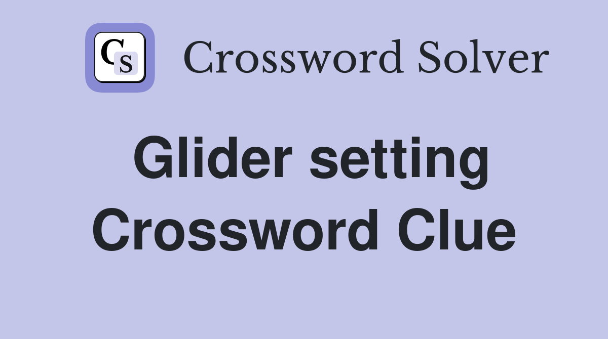 Glider setting Crossword Clue