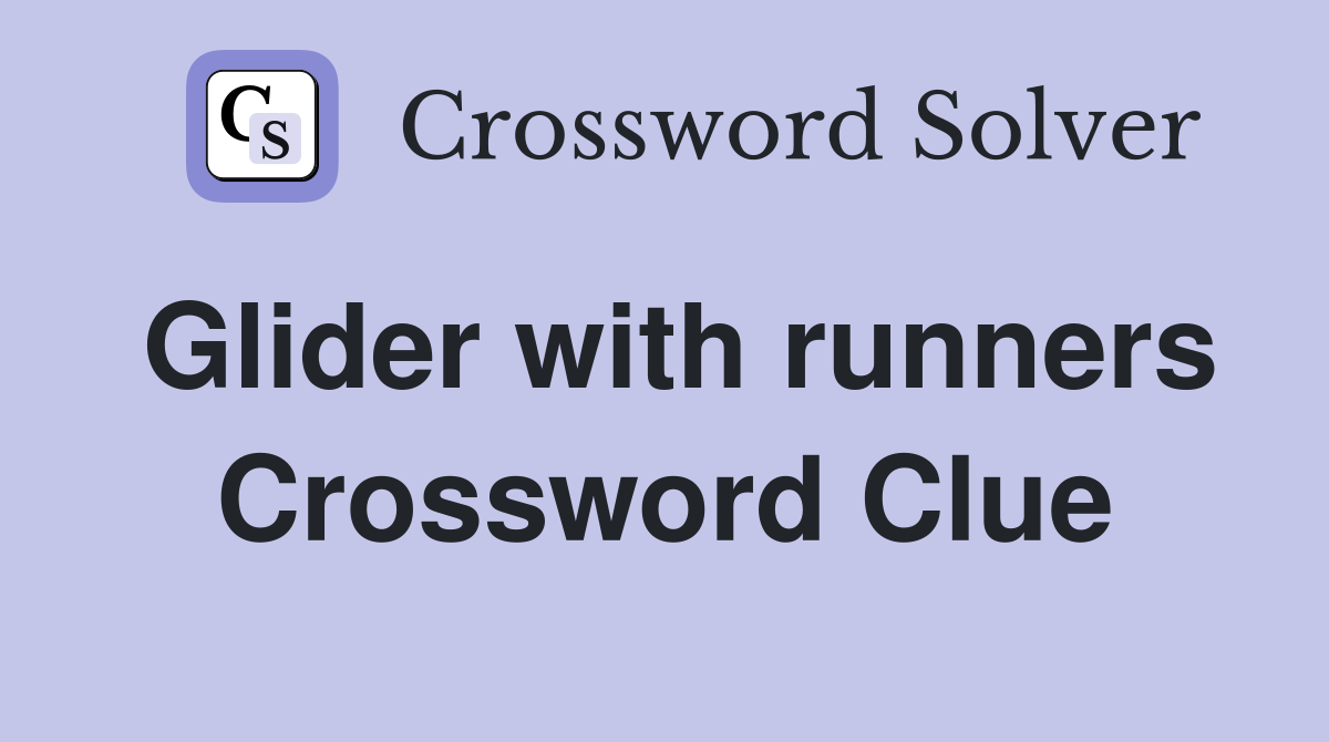 Glider with runners Crossword Clue