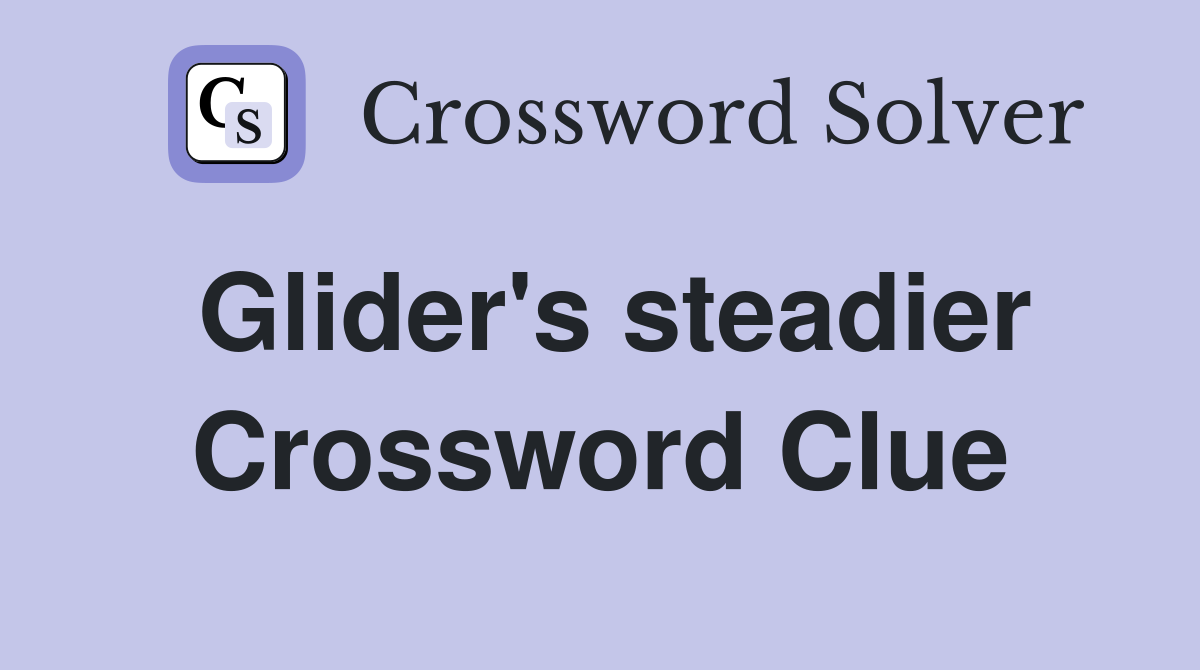 Glider's steadier Crossword Clue