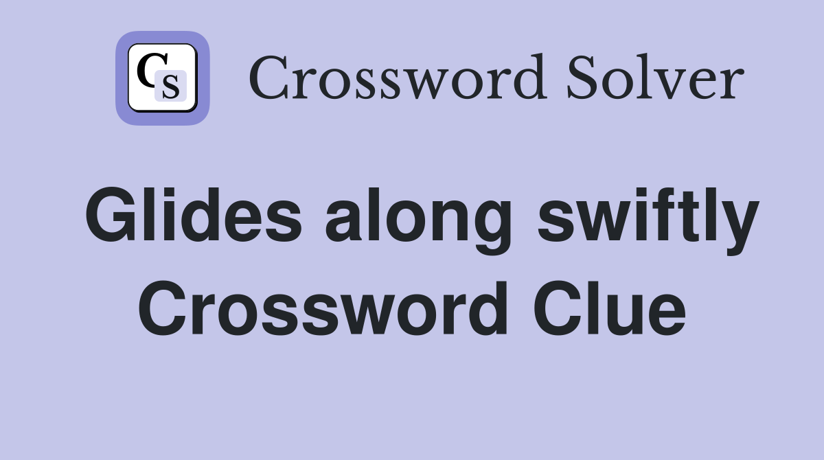 Glides along swiftly Crossword Clue