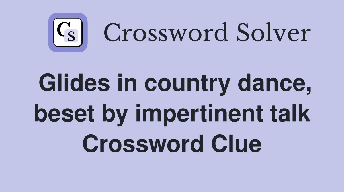 Glides in country dance, beset by impertinent talk Crossword Clue