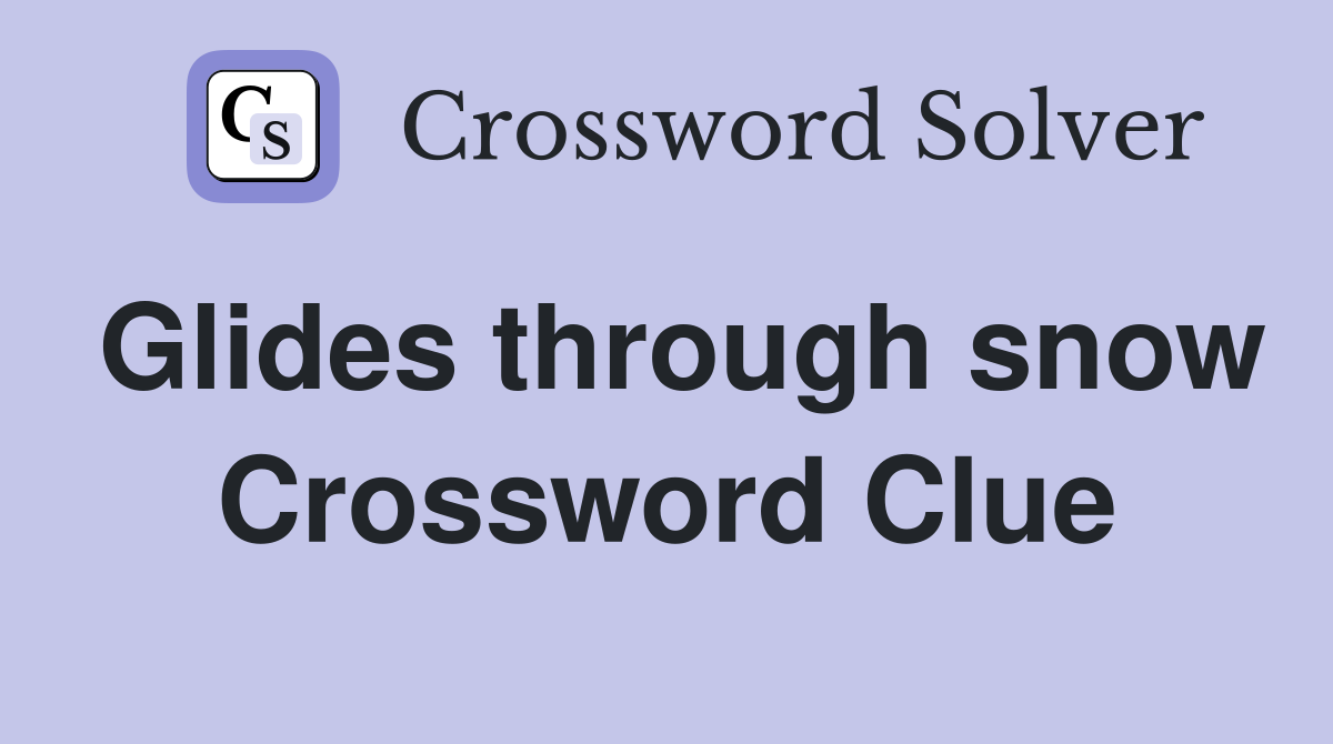 Glides through snow Crossword Clue