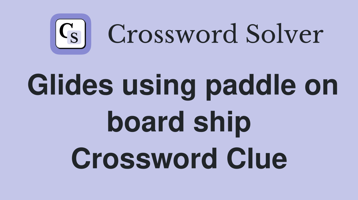 Glides using paddle on board ship Crossword Clue