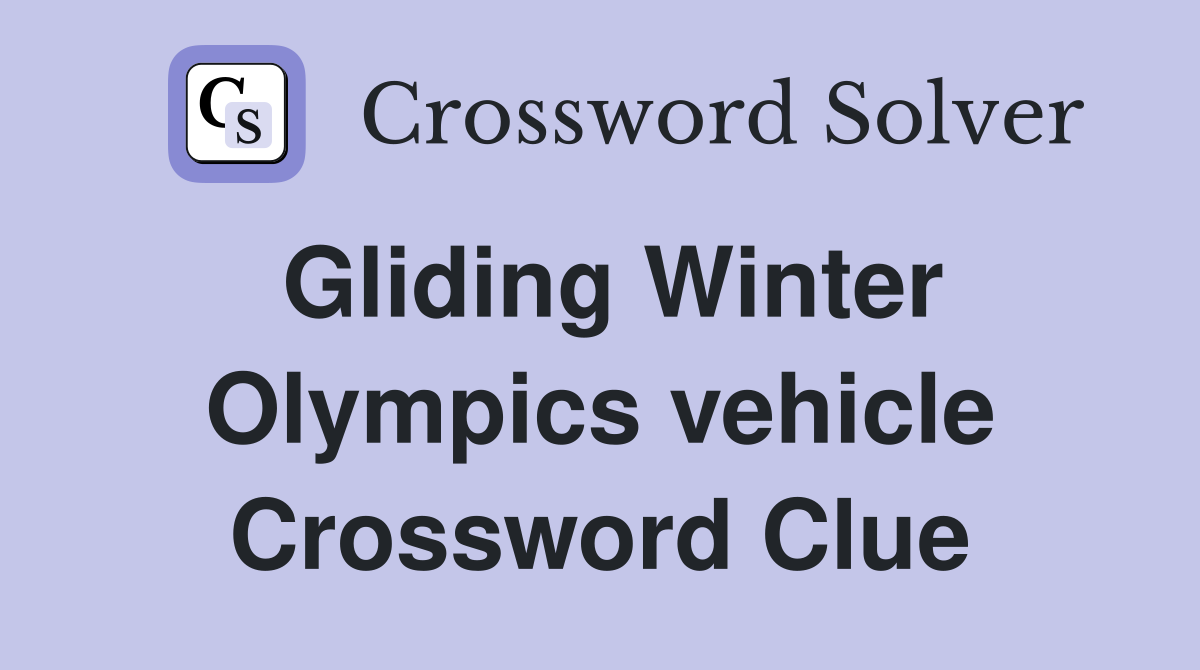 Gliding Winter Olympics vehicle Crossword Clue