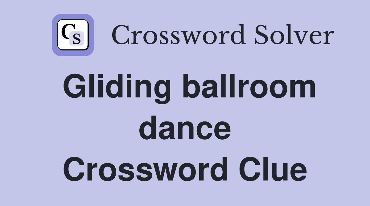 Gliding ballroom dance Crossword Clue