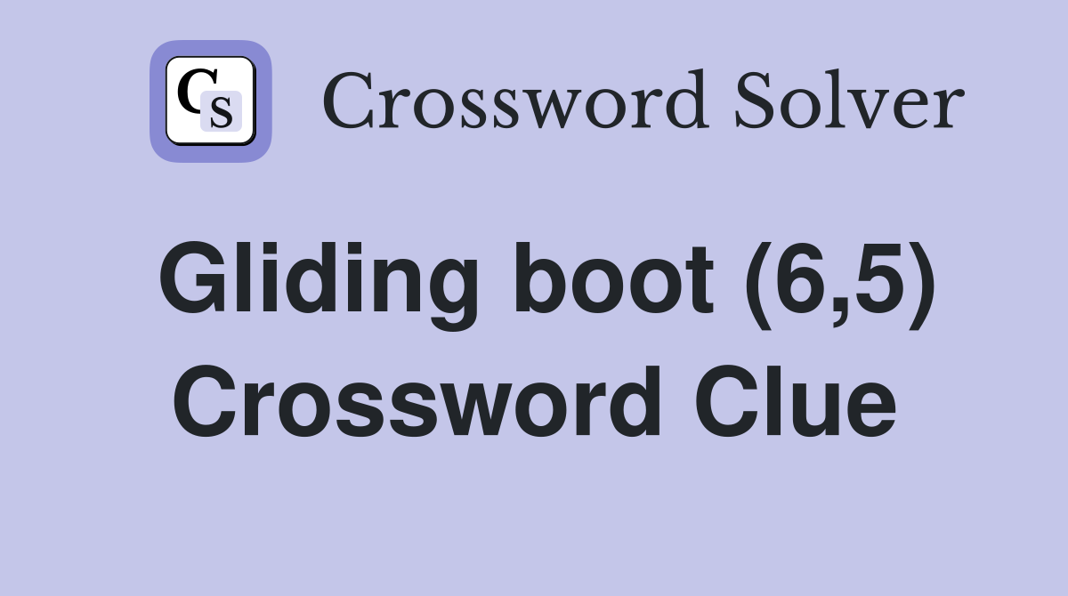 Gliding boot (6,5) Crossword Clue